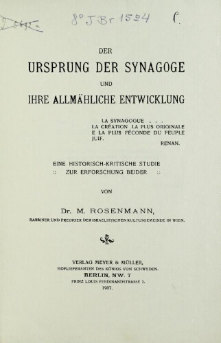 Der Ursprung der Synagoge und ihre allmähliche Entwicklung : eine historische-kritische Studie zur Erforschung beider